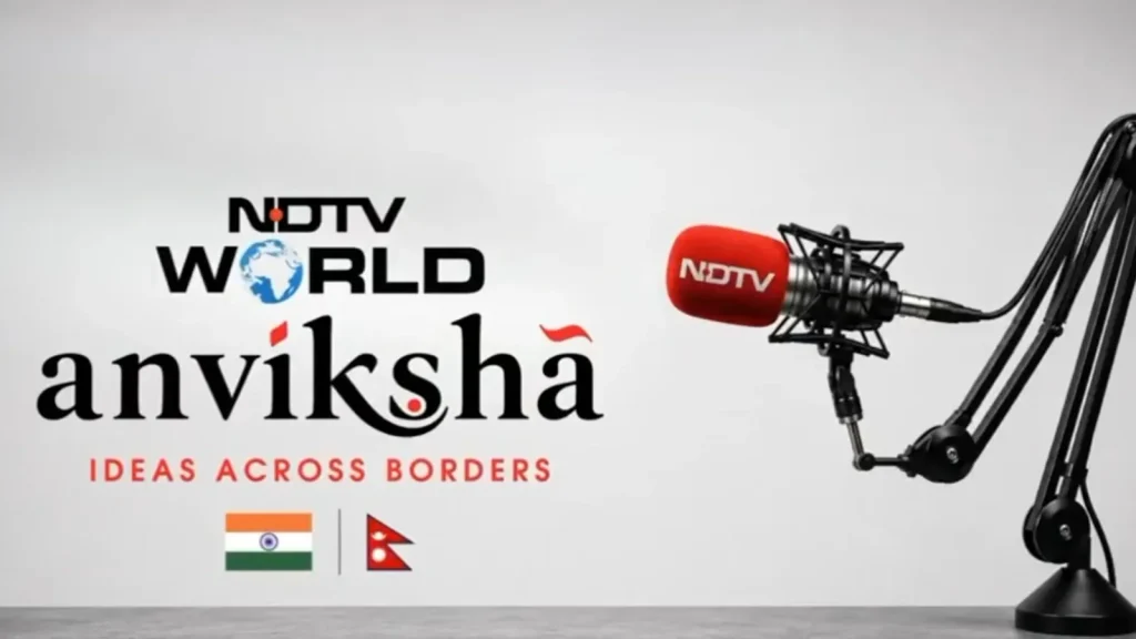 Ideas Across Borders," in Nepal on August 27 — NDTV World will debut its dialogue series, "NDTV Anviksha